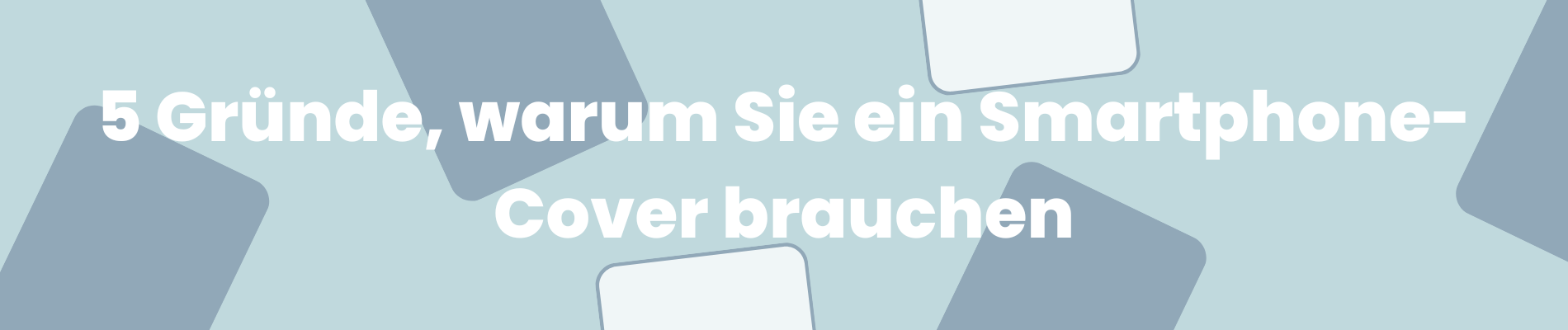 5 Gründe, warum Sie ein Smartphone-Cover brauchen.